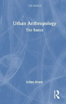 Urban Anthropology: The Basics