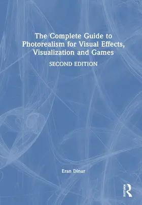 The Complete Guide to Photorealism for Visual Effects, Visualization, and Games