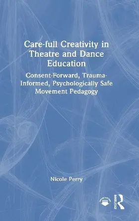 Care-full Creativity in Theatre and Dance Education