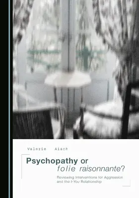 Psychopathy or folie raisonnante? Reviewing Interventions for Aggression and the I-You Relationship