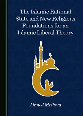 The Islamic Rational State and New Religious Foundations for an Islamic Liberal Theory