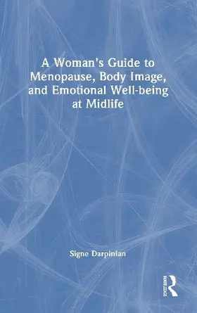 A Woman's Guide to Menopause, Body Image, and Emotional Well-being at Midlife