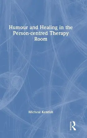 Humour and Healing in the Person-centred Therapy Room