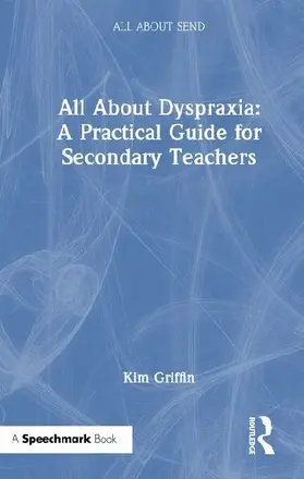 All About Dyspraxia: A Practical Guide for Secondary Teachers