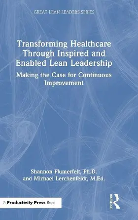 Transforming Healthcare Through Inspired and Enabled Lean Leadership