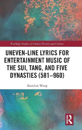 Uneven-Line Lyrics for Entertainment Music of the Sui, Tang, and Five Dynasties (581-960)