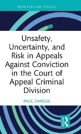 Unsafety, Uncertainty, and Risk in Appeals Against Conviction in the Court of Appeal Criminal Division