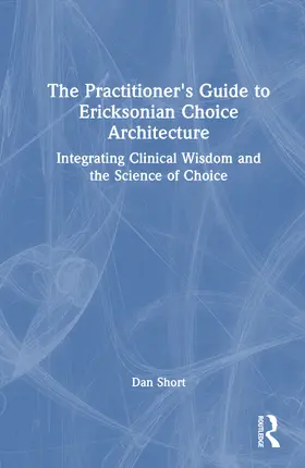 The Practitioner's Guide to Ericksonian Choice Architecture