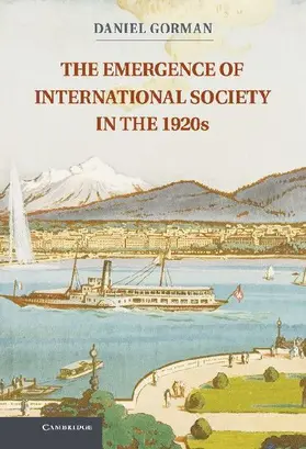 The Emergence of International Society in the 1920s. Daniel Gorman