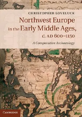 Northwest Europe in the Early Middle Ages, c. AD 600-1150