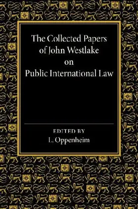The Collected Papers of John Westlake on Public International Law