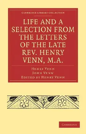 Life and a Selection from the Letters of the Late REV. Henry Venn, M.A.