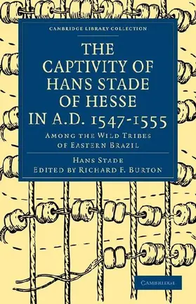 The Captivity of Hans Stade of Hesse in A.D. 1547 1555, Among the Wild Tribes of Eastern Brazil