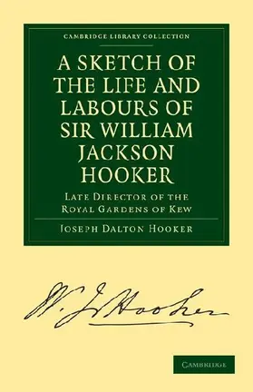 A Sketch of the Life and Labours of Sir William Jackson Hooker, K.H., D.C.L. Oxon., F.R.S., F.L.S., Etc.