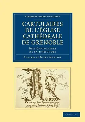 Cartulaires de L'Eglise Cathedrale de Grenoble Dits Cartulaires de Saint-Hugues