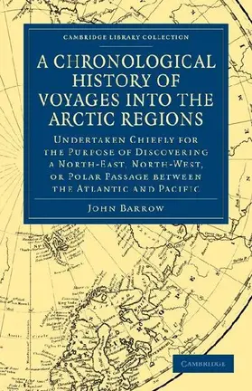 A   Chronological History of Voyages Into the Arctic Regions