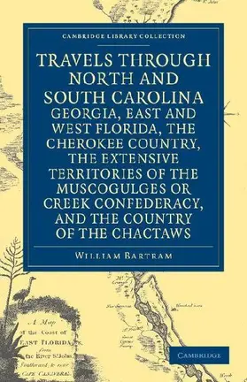Travels Through North and South Carolina, Georgia, East and West Florida, the Cherokee Country, the Extensive Territories of the Muscogulges or Creek