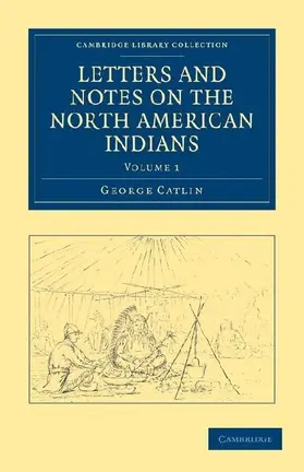 Letters and Notes on the North American Indians - Volume             1