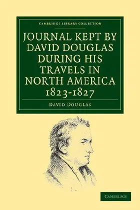 Journal Kept by David Douglas During His Travels in North America 1823 1827