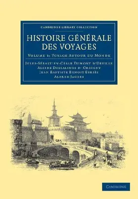 Histoire Generale Des Voyages Par Dumont D'Urville, D'Orbigny, Eyries Et A. Jacobs - Volume 1