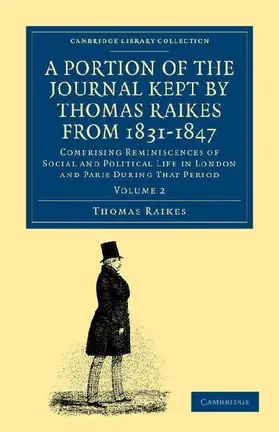 A Portion of the Journal Kept by Thomas Raikes, Esq., from 1831-1847             - Volume 2