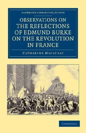 Observations on the Reflections of the Right Hon. Edmund Burke, on the Revolution in France