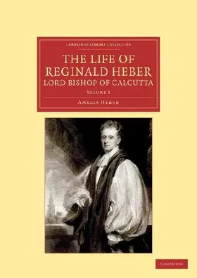 The Life of Reginald Heber, D.D., Lord Bishop of Calcutta - Volume 1