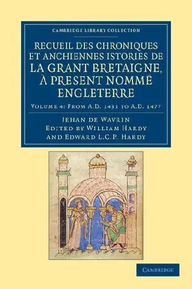 Recueil Des Chroniques Et Anchiennes Istories de La Grant Bretaigne, a Present Nomme Engleterre - Volume 4