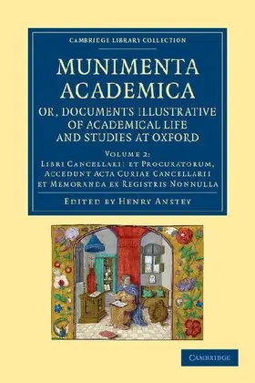 Munimenta Academica, Or, Documents Illustrative of Academical Life and Studies at Oxford - Volume 2