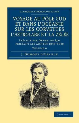 Voyage Au Pole Sud Et Dans L'Oceanie Sur Les Corvettes L'Astrolabe Et La Zelee