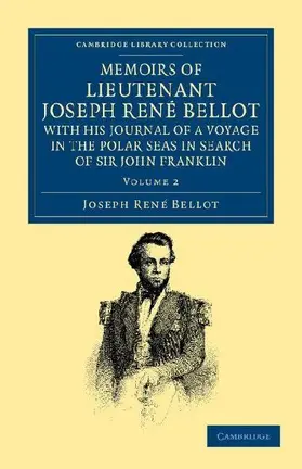 Memoirs of Lieutenant Joseph Ren Bellot, with His Journal of a Voyage in the Polar Seas in Search of Sir John Franklin
