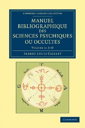 Manuel Bibliographique Des Sciences Psychiques Ou Occultes - Volume 1