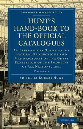 Hunt's Hand-Book to the Official Catalogues of the Great Exhibition - Volume 2