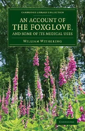 An Account of the Foxglove, and Some of Its Medical Uses