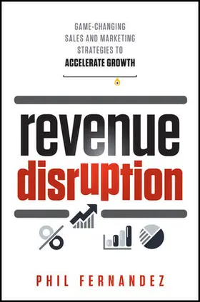 Revenue Disruption: Game-Changing Sales and Marketing Strategies to Accelerate Growth