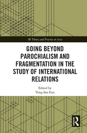 Going Beyond Parochialism and Fragmentation in the Study of International Relations