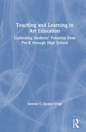 Teaching and Learning in Art Education: Cultivating Students' Potential from Pre-K Through High School