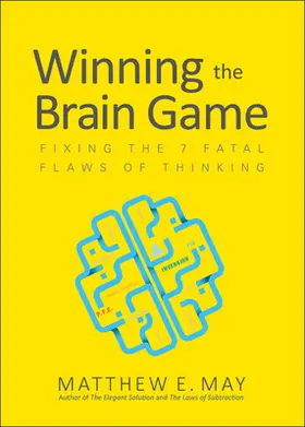 Winning the Brain Game: Fixing the 7 Fatal Flaws of Thinking
