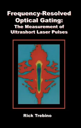 Frequency-Resolved Optical Gating: The Measurement of Ultrashort Laser Pulses