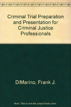 Criminal Trial Preparation and Presentation for Criminal Justice Professionals