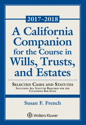A California Companion for the Course in Wills, Trusts, and Estates: 2017 - 2018 Edition