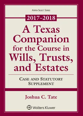 A Texas Companion for the Course in Wills, Trusts, and Estates: Case and Statutory Supplement 2017-2018
