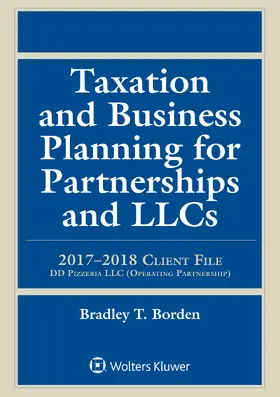 Taxation and Business Planning for Partnerships and Llcs: 2017-2018 Client File