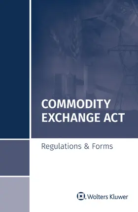 Commodity Exchange ACT: Regulations & Forms, 2018 Special Edition