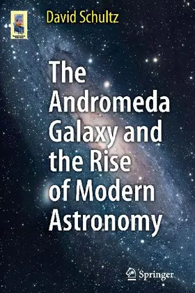 The Andromeda Galaxy and the Rise of Modern Astronomy