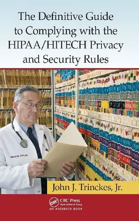 The Definitive Guide to Complying with the HIPAA/HITECH Privacy and Security Rules