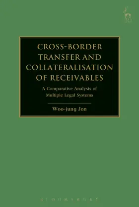 Cross-Border Transfer and Collateralisation of Receivables: A Comparative Analysis of Multiple Legal Systems