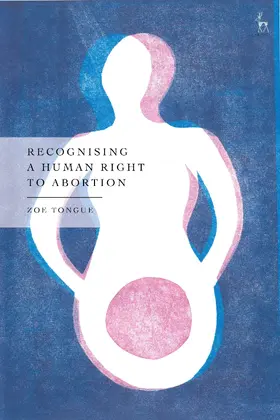 Recognising a Human Right to Abortion