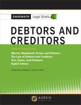 Casenote Legal Briefs for Debtors and Creditors, Keyed to Warren, Westbrook, Porter, and Pottow