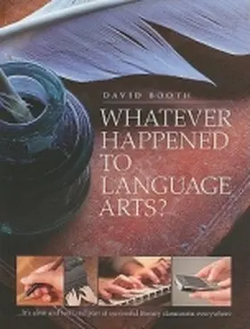 Whatever Happened to Language Arts?: ...It's Alive and Well and Part of Successful Literacy Classrooms Everywhere